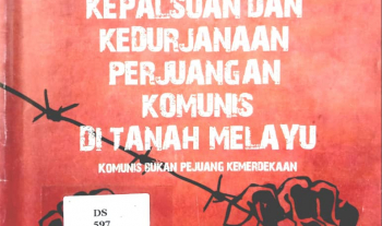 Kepalsuan dan kedurjanaan perjuangan komunis di Tanah Melayu