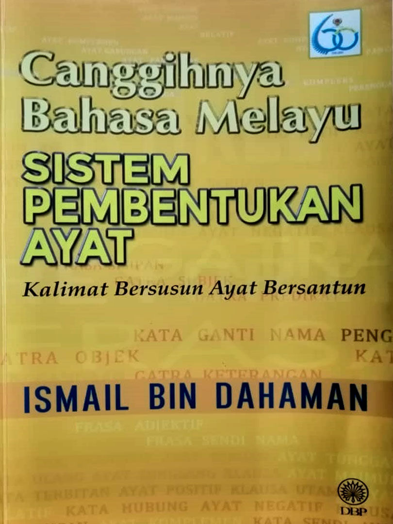Canggihnya Bahasa Melayu : sistem pembentukan ayat, kalimat bersusun ayat bersantun