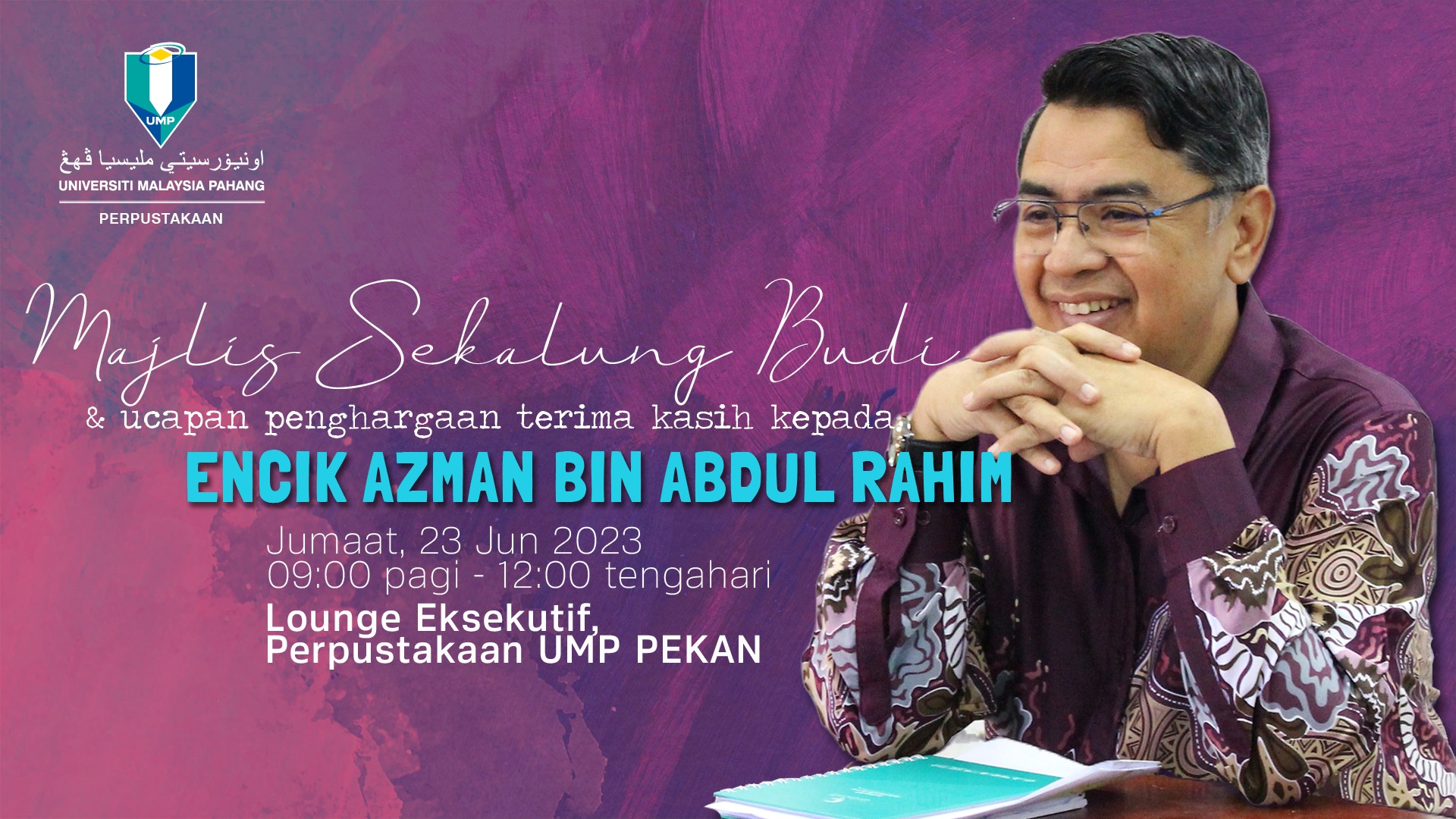 UMPLIB - Majlis Sekalung Budi Dan Ucapan Penghargaan Terima Kasih Kepada: Encik Azman Bin Abdul Rahim